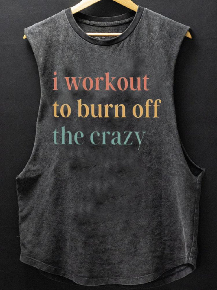 I Workout To Burn Off The Crazy Scoop Bottom Cotton Tank / Rvogue / Rvogue