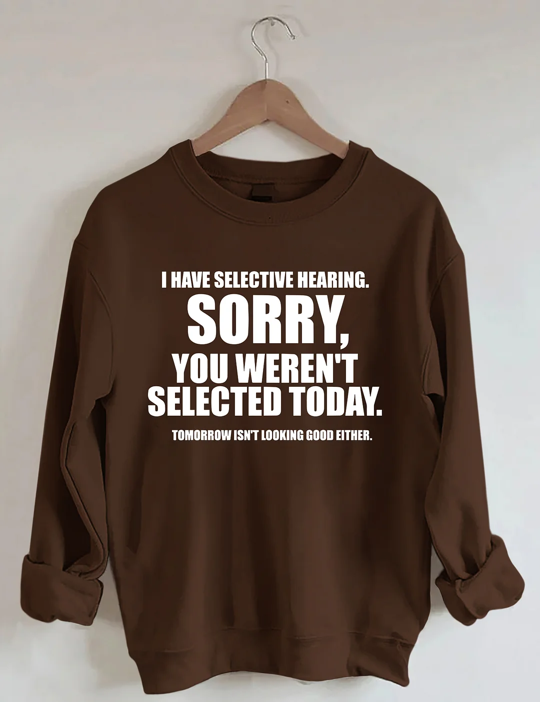 I Have Selective Hearing Sorry You Weren't Selected Today Sweatshirt