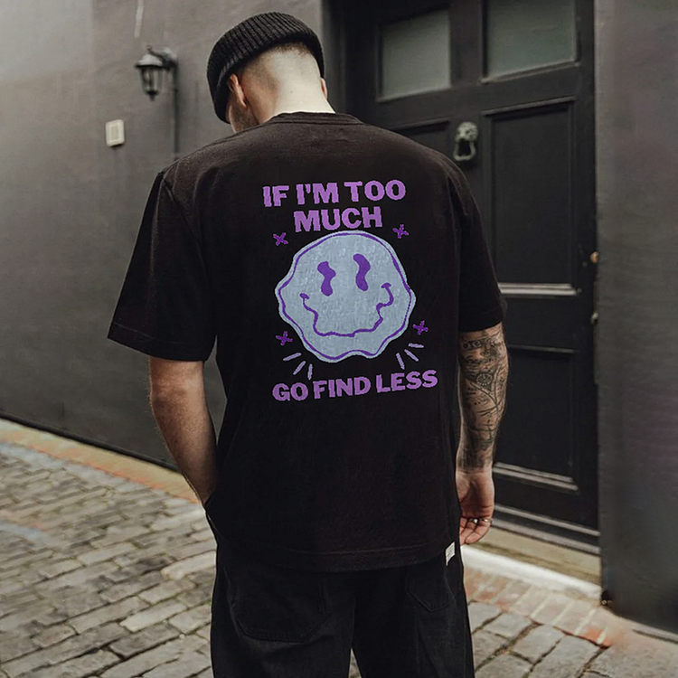 If I'm Too Much Go Find Less Printed Men's T-shirt