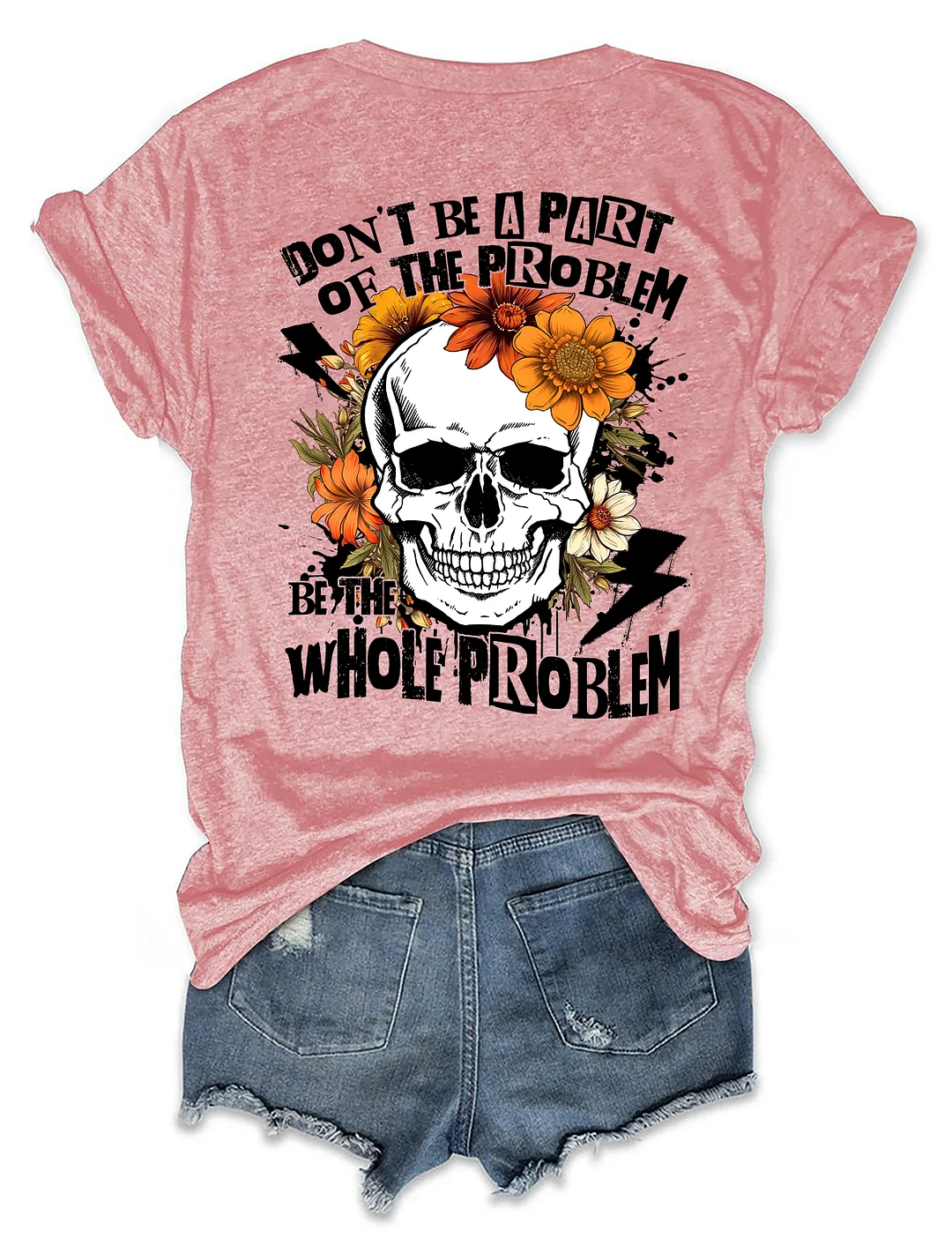 Don‘t Be Part Of The Problem Be The Whole Problem T-Shirt