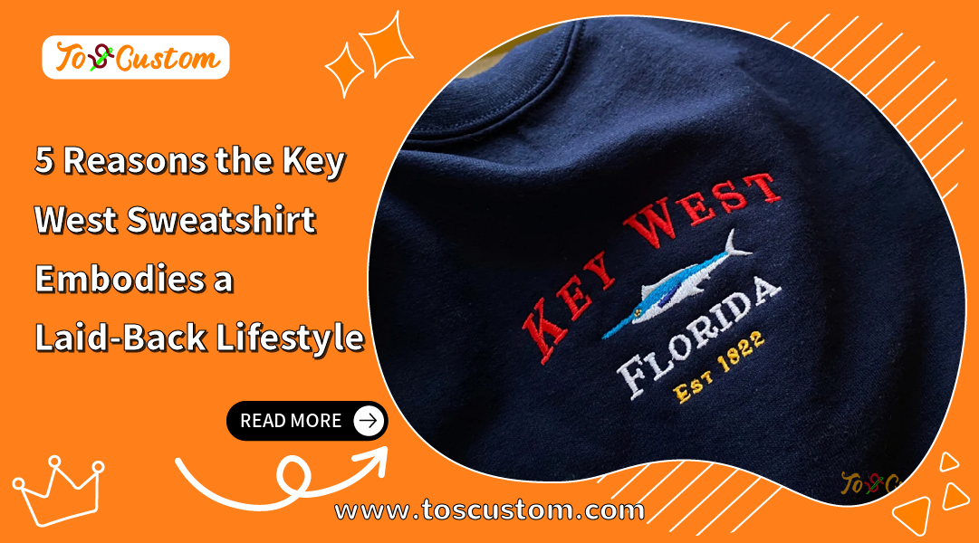 5 Reasons the Key West Sweatshirt Embodies a Laid-Back Lifestyle
