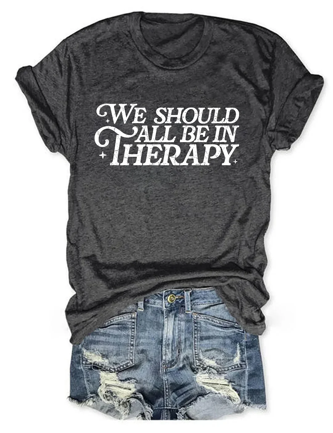 We Should All Be In Therapy T-shirt