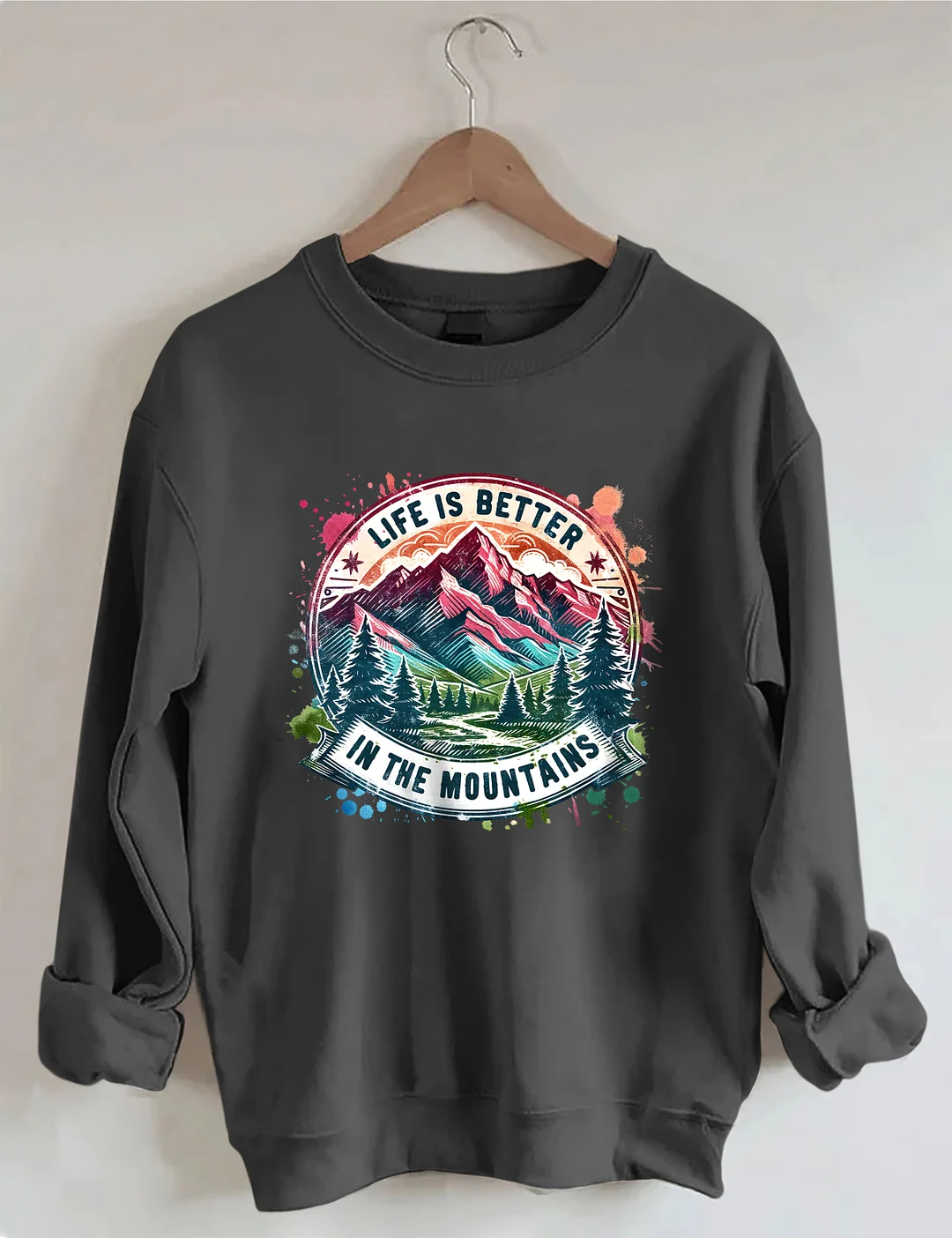 Life Is Better By The Mountains Sweatshirt