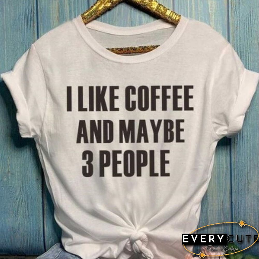 Women's Fashion Crew Neck Short Sleeve T-Shirt:Cotton "I Like Coffee and Maybe 3 People" Lettering Tops for Women Girls