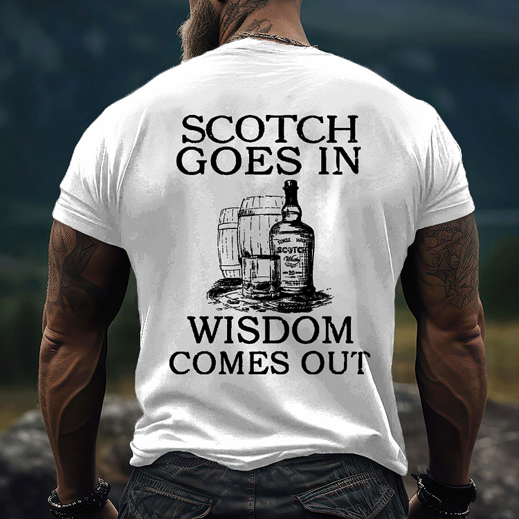 Scotch Goes In Wisdom Comes Out T-shirt