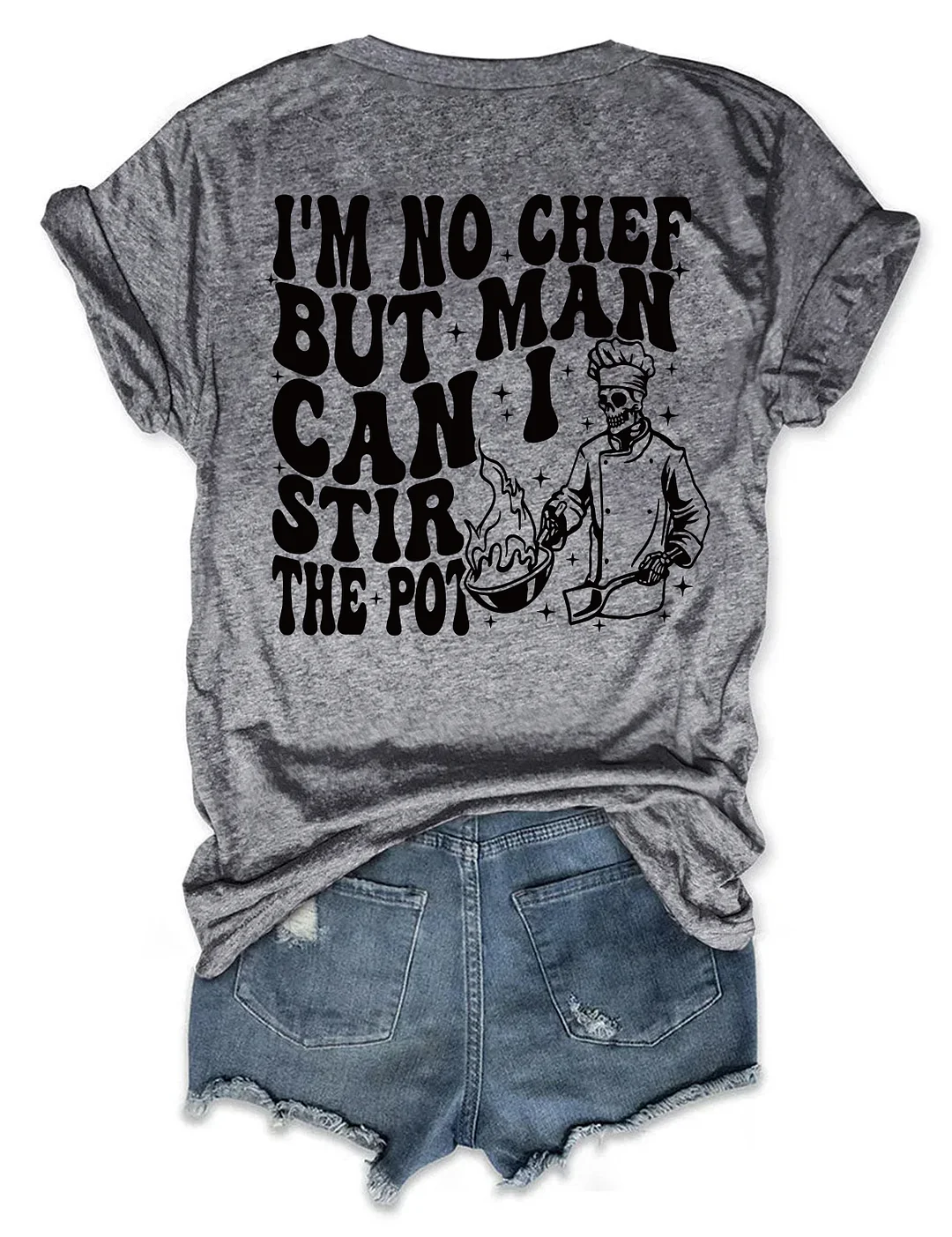 I&rsquo;M No Chef But Man Can I Stir The Pot T-Shirt