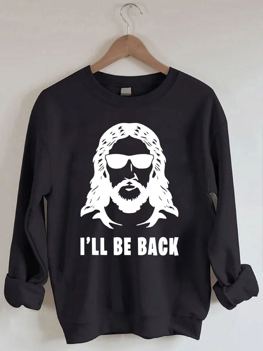 Jesus I 'll Be Back Sweatshirt