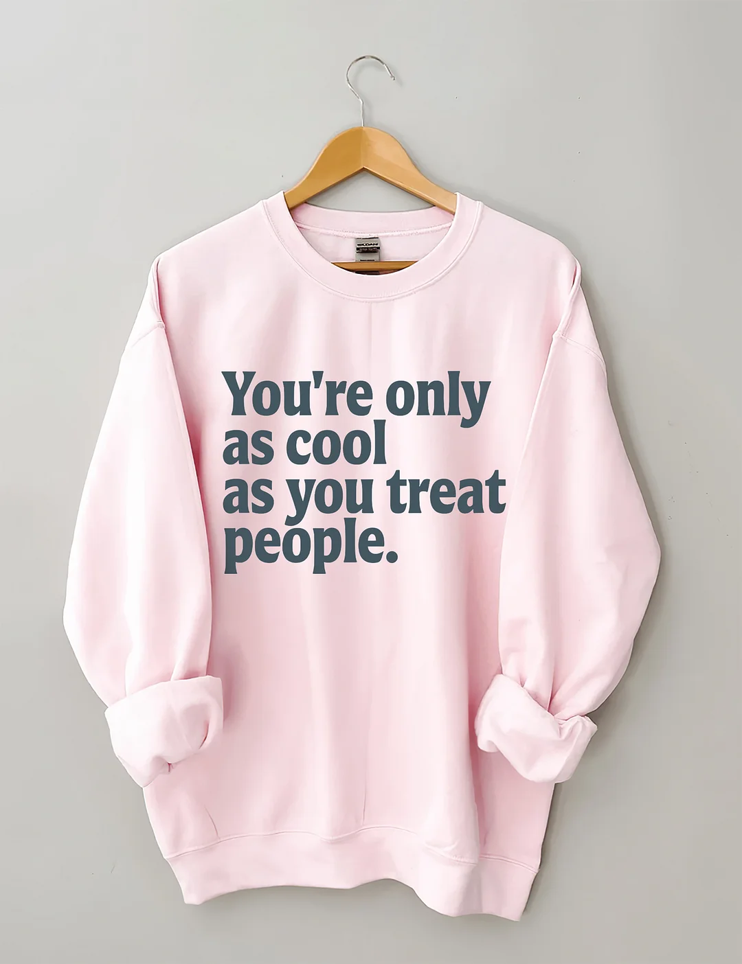 You're Only As Cool As You Treat People Sweatshirt
