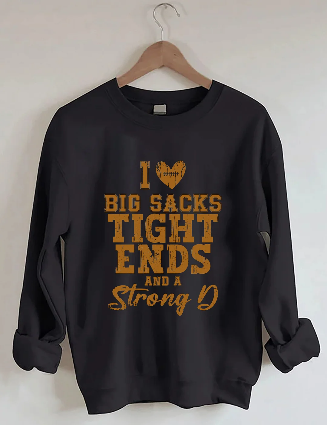 I Love Big Sacks Tight Ends And A Strong D Sweatshirt