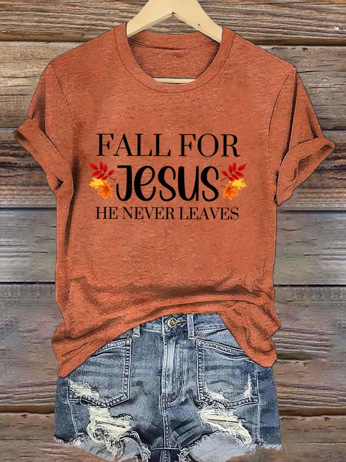 Women's Fall For Jesus He Never Leaves Print T-Shirt