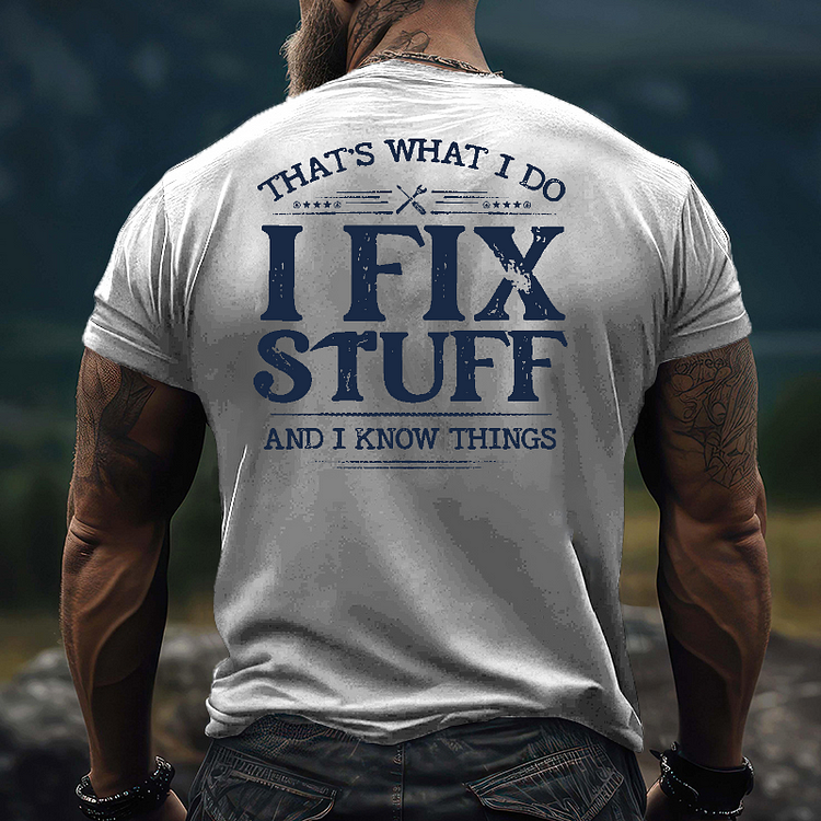 That's What I Do I Fix Stuff And I Know Things T-shirt