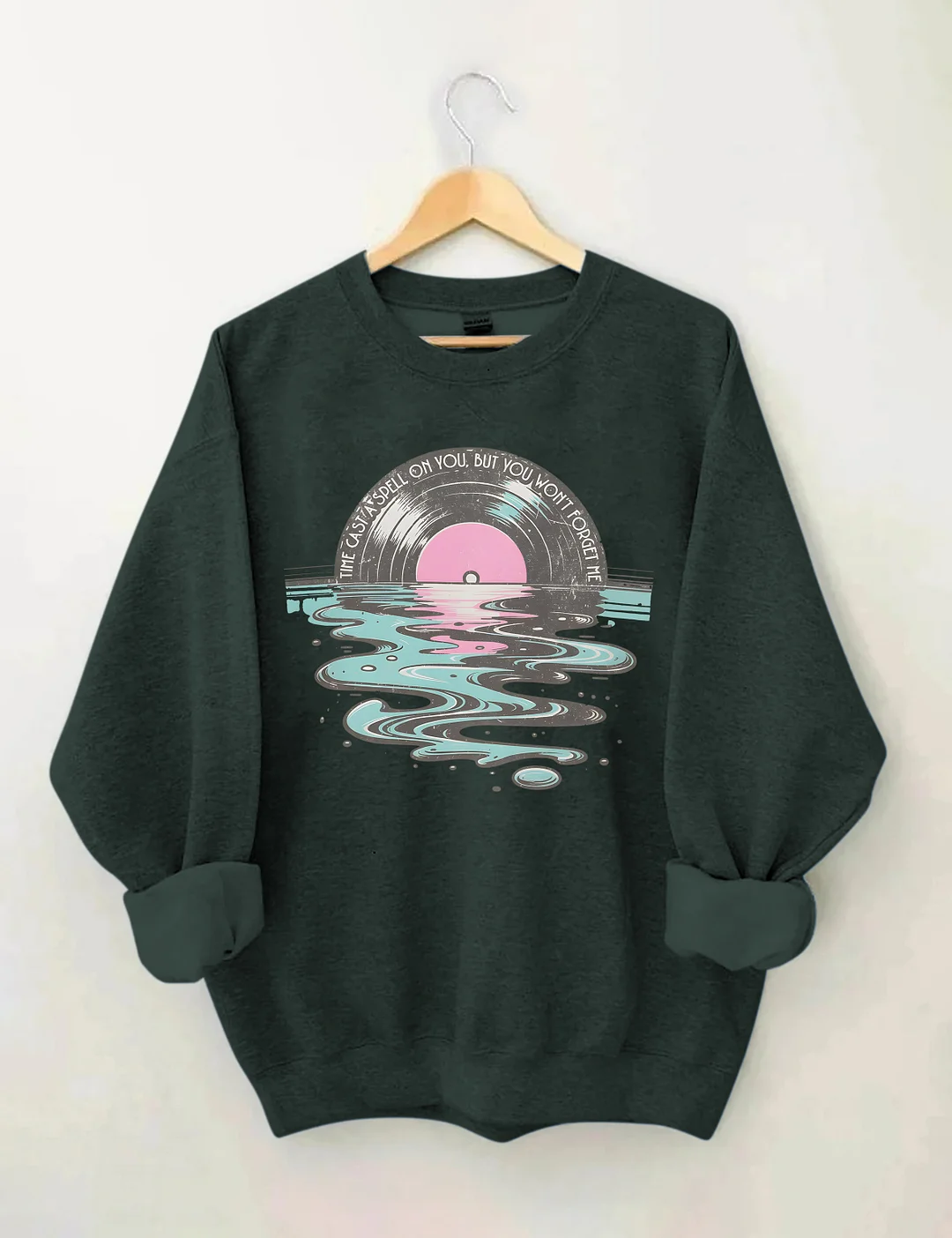 Time Casts A Spell On You But You Won't Forget Me Sweatshirt