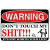 Warning Dont Touch My Shit Its Not Worth Your Life - Vintage Metal Signs(12*16Inch) - Warning