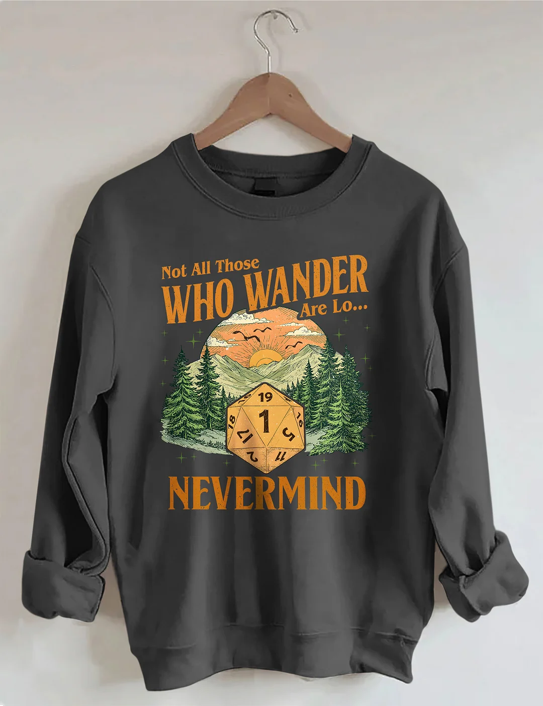 Not All Those Who Wander Nevermind Sweatshirt