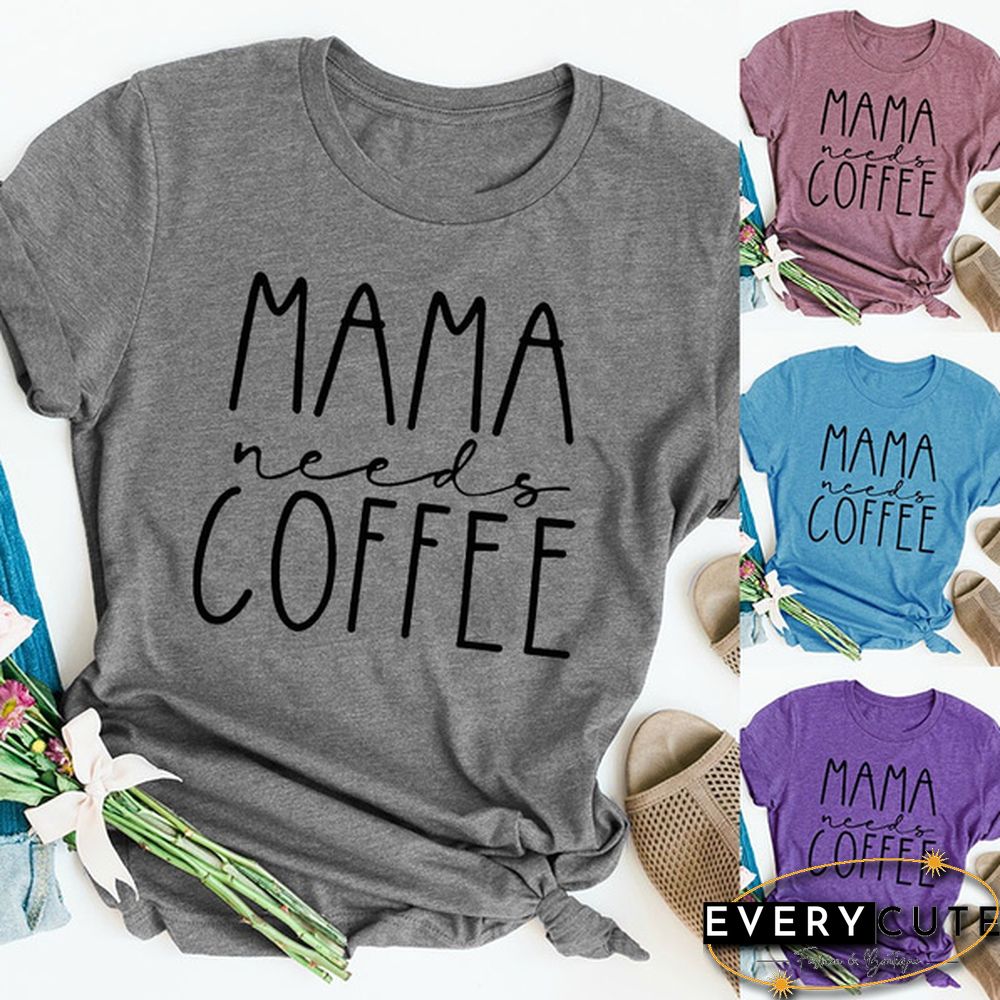 New Women Fashion Funny Mom Shirt Mama Needs Coffee T Shirt Funny Women Shirt