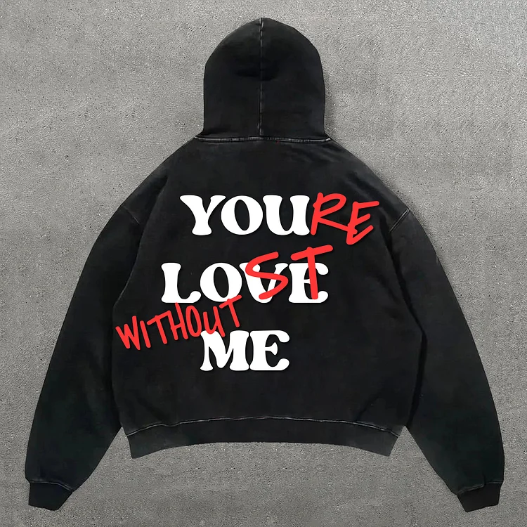 Your Lost Without Me Printed Washed Hoodie