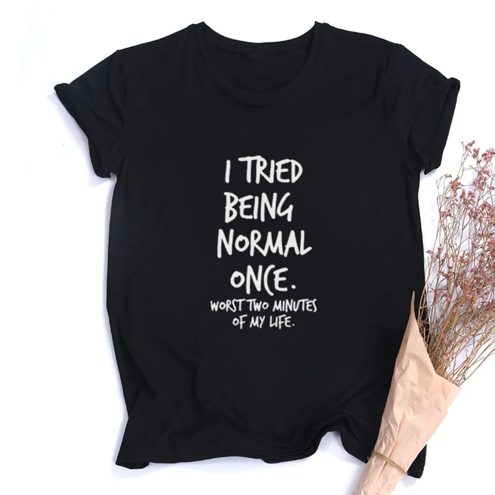 I Tried Being Normal Once Worst Two Minutes of My Life Women's Shirt Summer Tops Fashion Hipster Tumblr Quotes Shirts Clothes