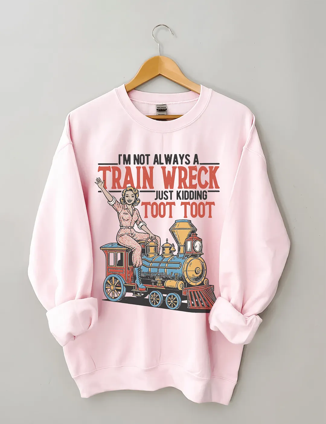 I'm Not Always A Train Wreck Just Kidding Toot Toot Sweatshirt