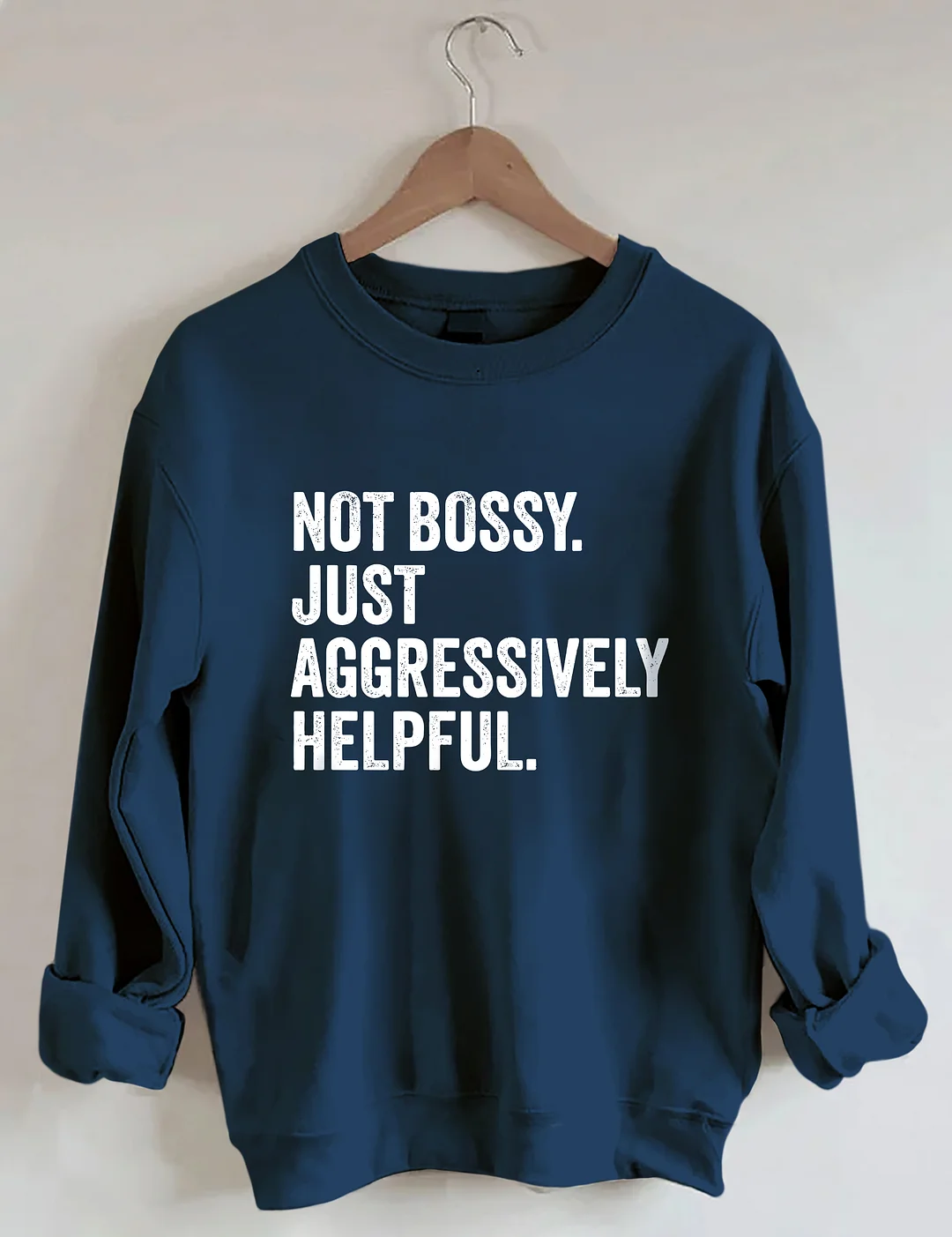 Not Bossy Just Aggressively Helpful Sweatshirt