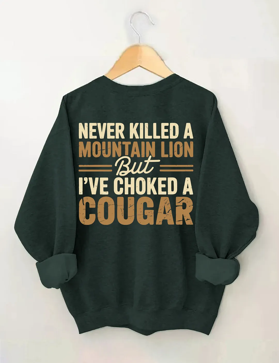 Never Killed A Mountain Lion But I've Choked A Cougar Sweatshirt
