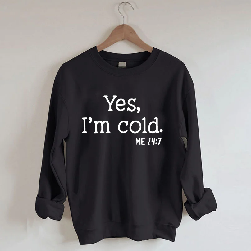 Yes I'm Cold Sweatshirt