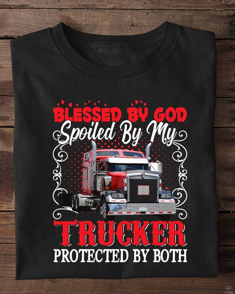 Blessed By God Spoiled By My Trucker