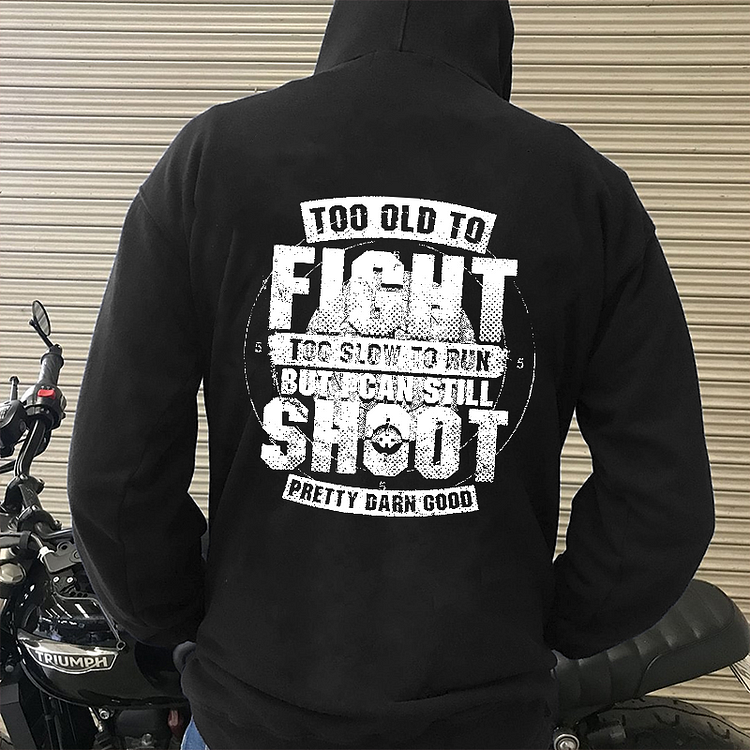 Too Old To Fight Too Slow To Run But I Can Still Shoot Pretty Darn Good Hoodie