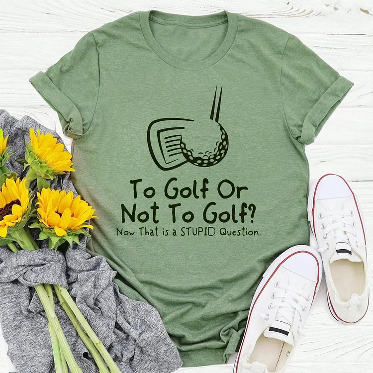 To Golf Or Not To Golf  T-shirt Tee -03444-Annaletters