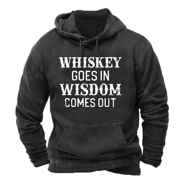 Whiskey Goes In Wisdom Comes Out Hoodie
