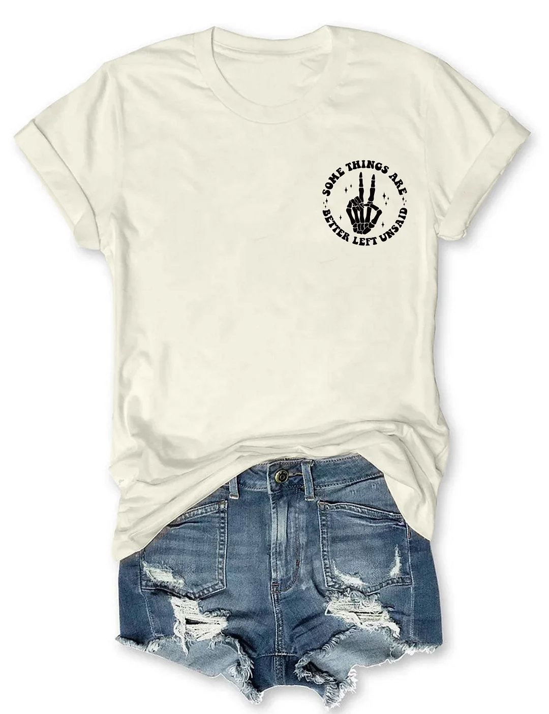 Some Things Are Better Left Unsaid But I'm Probably Gonna Say Them Anyway T-shirt