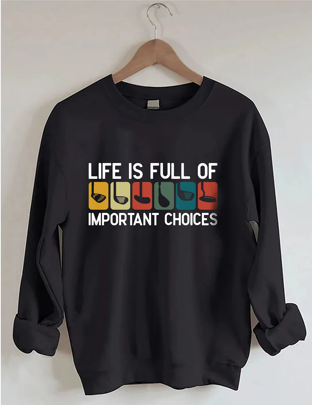 Life Is Full Of Important Choices Sweatshirt