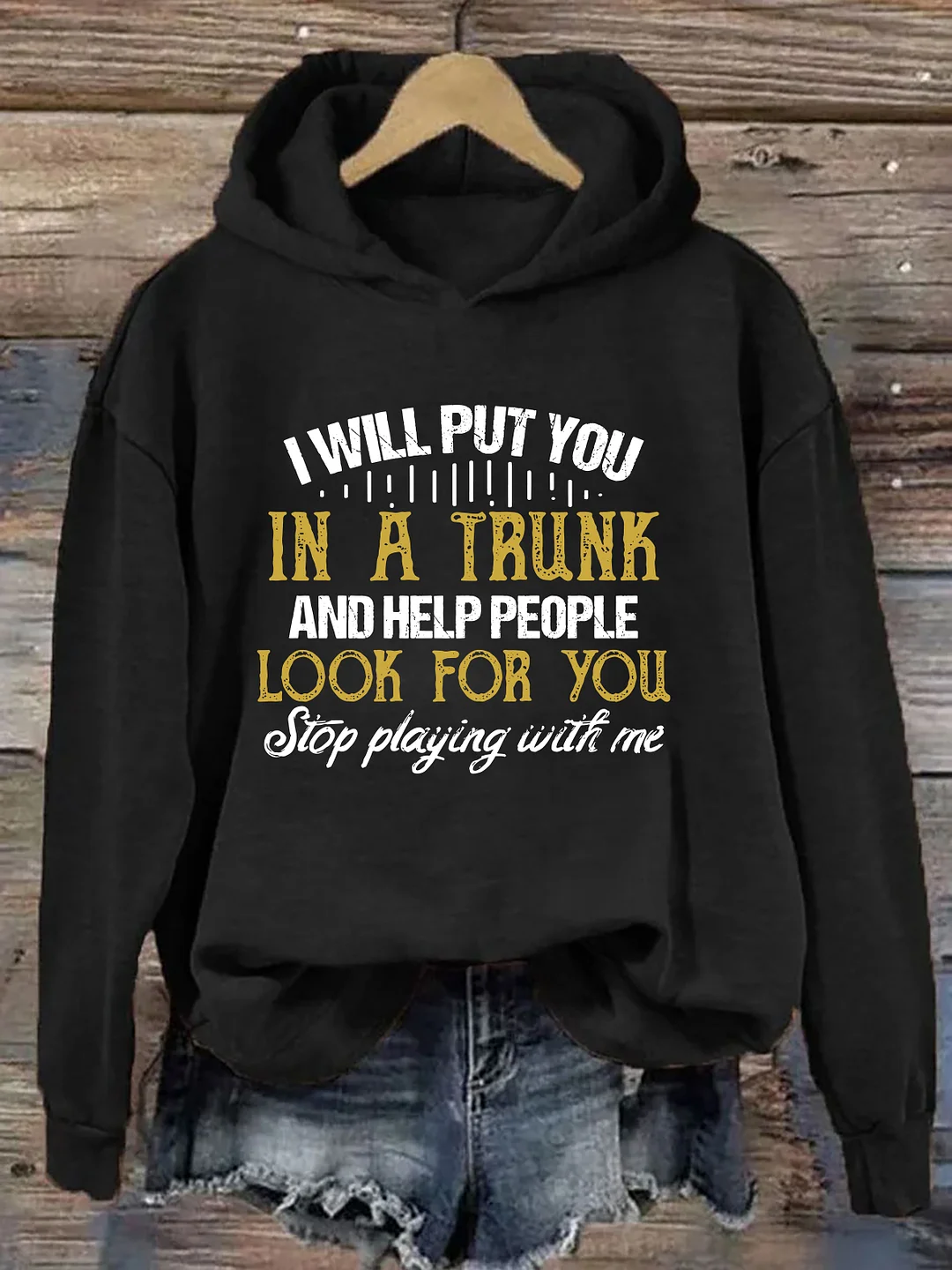 I Will Put You In A Trunk And Help People Look For You Hoodie