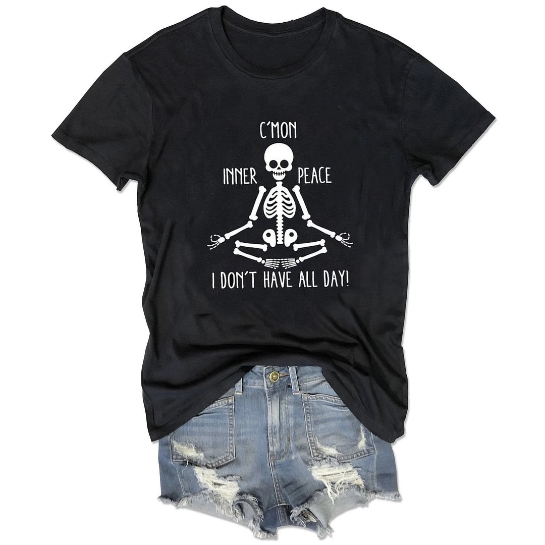 C'Mon Inner Peace I Don't Have All Day Skeleton T-Shirt