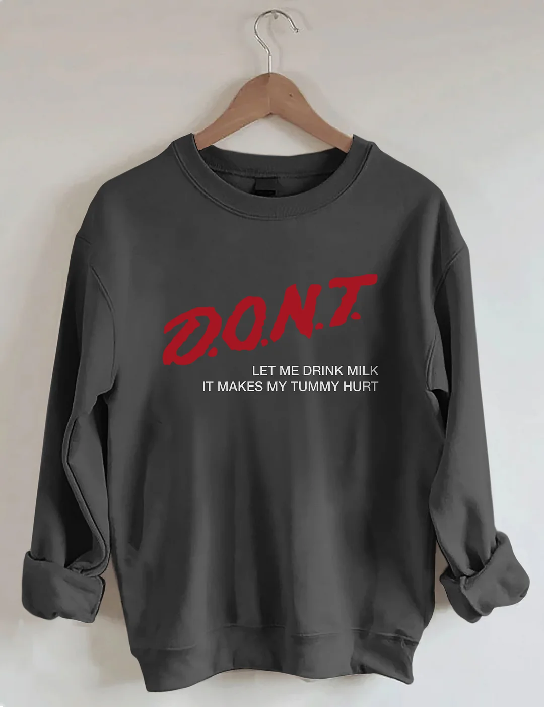 Dont' Let Me Drink Milk It Makes My Tummy Hurt Sweatshirt