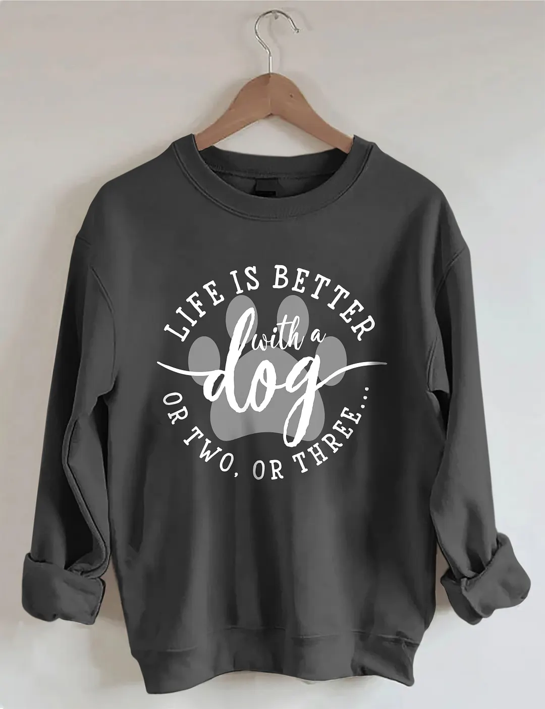 Life Is Better With A Dog Sweatshirt