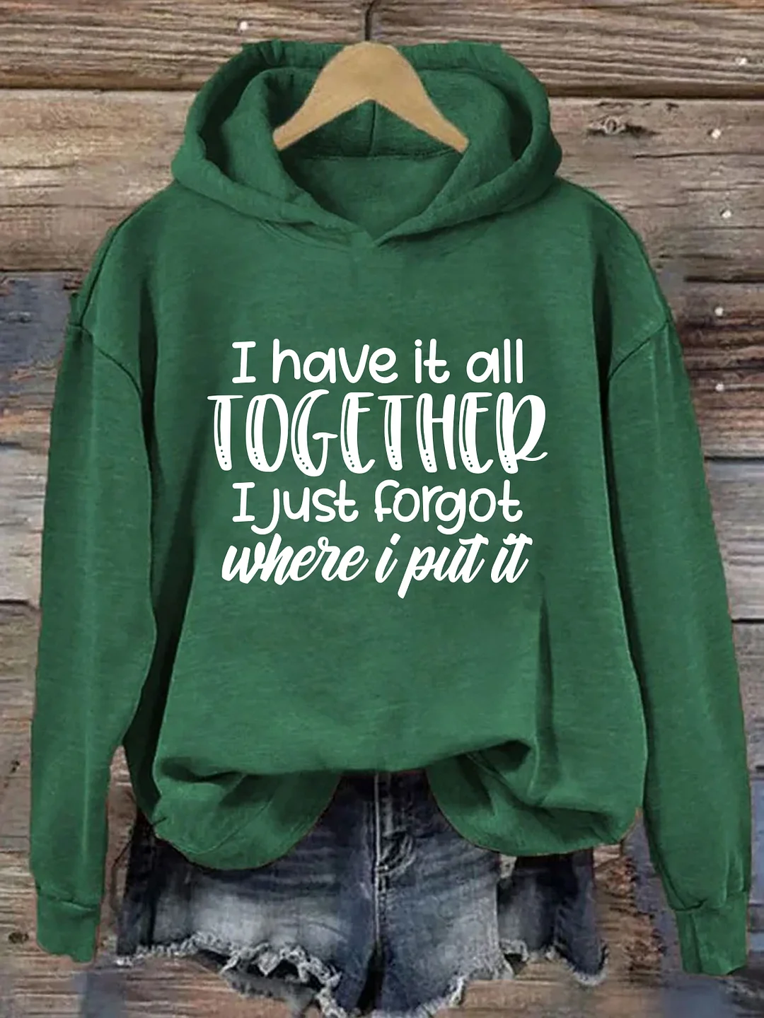 I Have It All Together I Just Forgot Where I Put It Hoodie