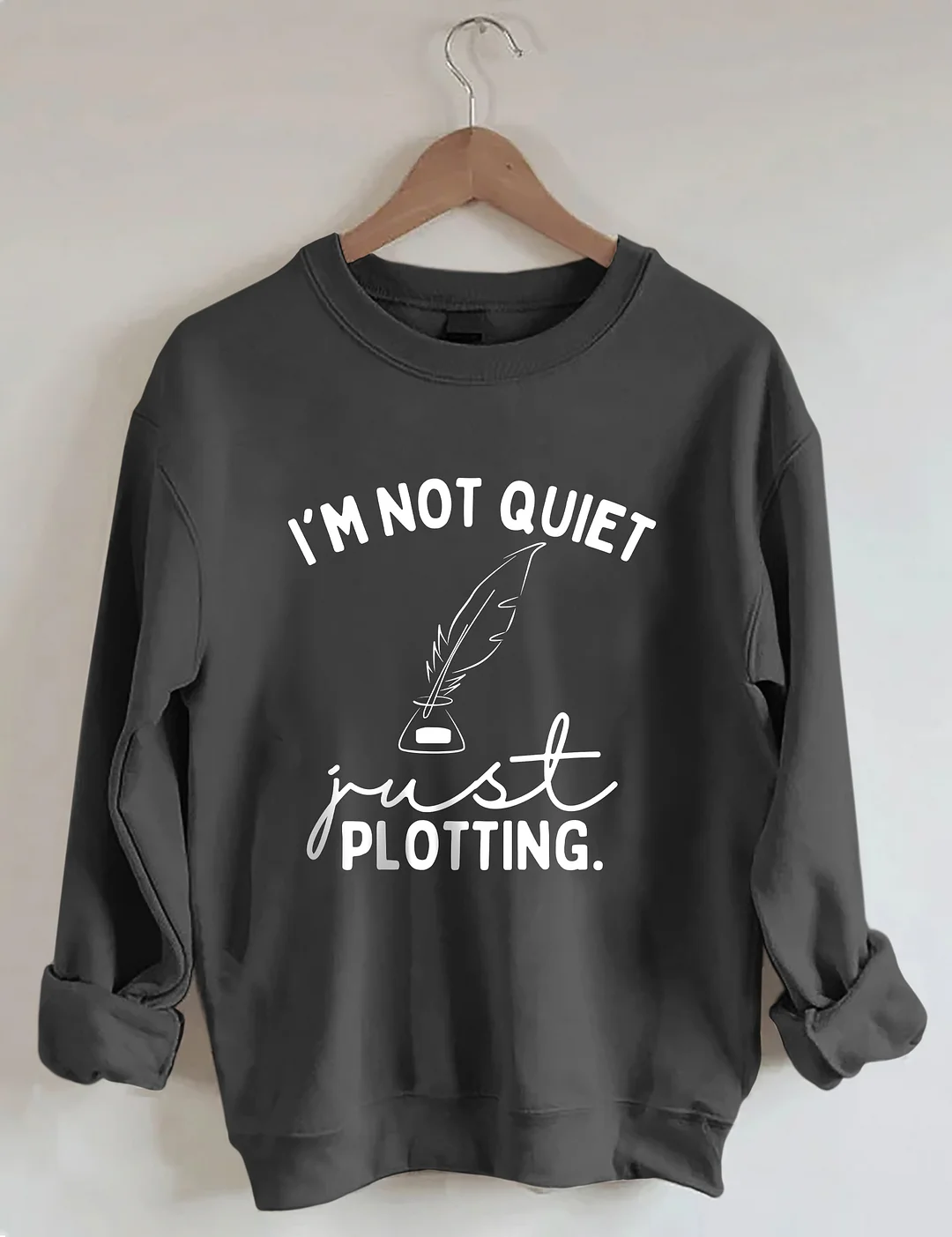 I'm Not Quiet I'm Just Plotting Sweatshirt
