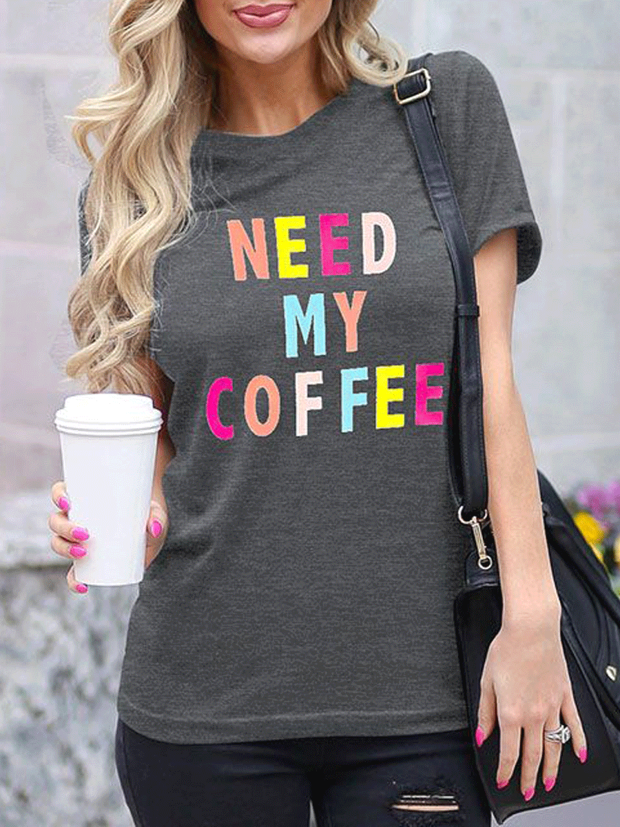 Need My Coffee Colorful Letter Printing T-Shirts