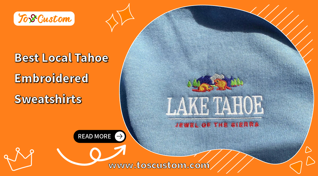 Best Local Tahoe Embroidered Sweatshirts