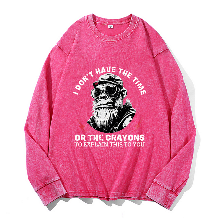 Personalized I Don't Have The Time Or The Crayons To Explain This To You Men's Washed Sweathshirt