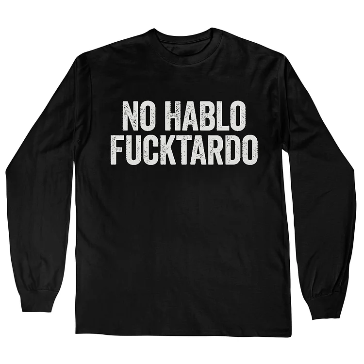 Teecade Teecade No Hablo Fxxktardo Print Long Sleeves T-shirt