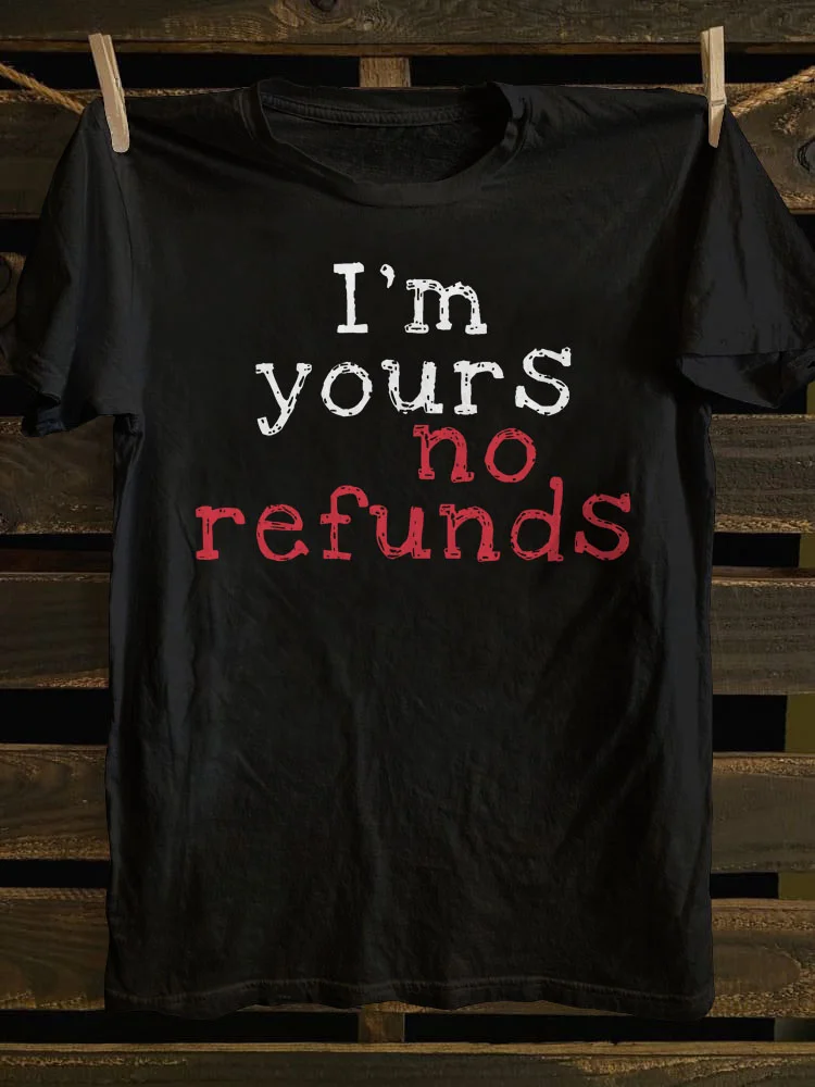 Teecade Teecade I'm Yours No Refunds T-shirt