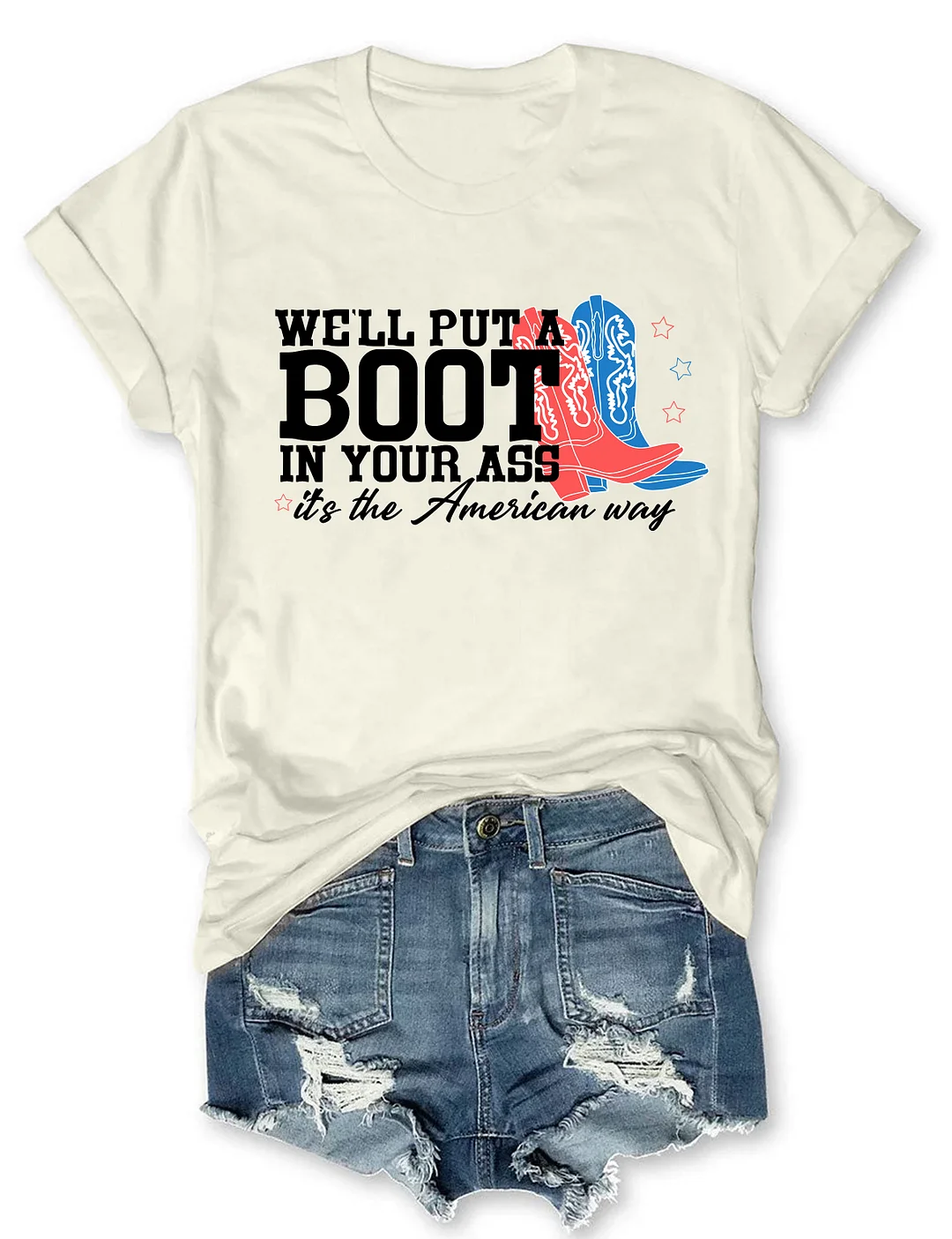 We'll Put A Boot In Your Ass T-shirt