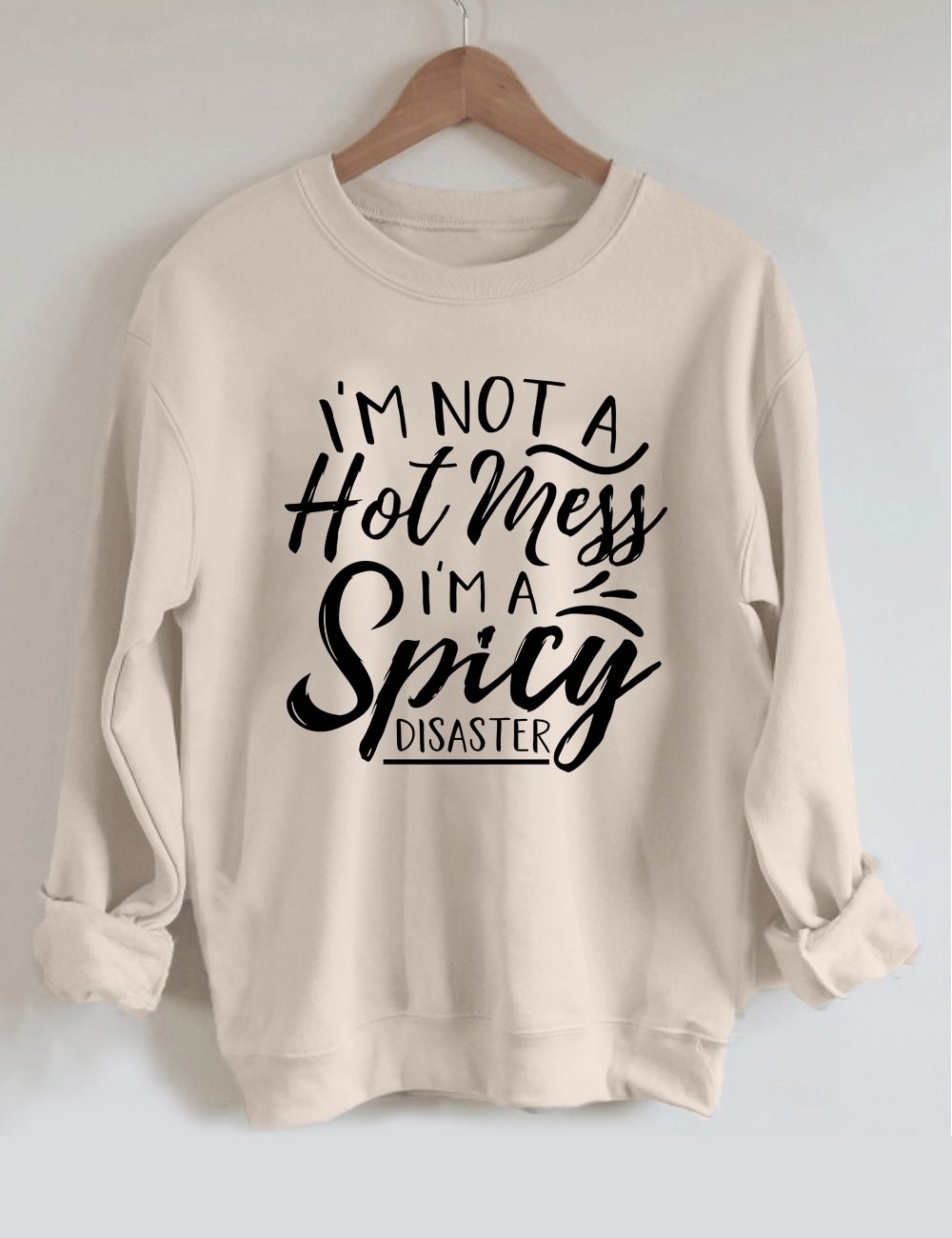 I'm Not A Hot Mess I'm A Spicy Disaster Sweatshirt