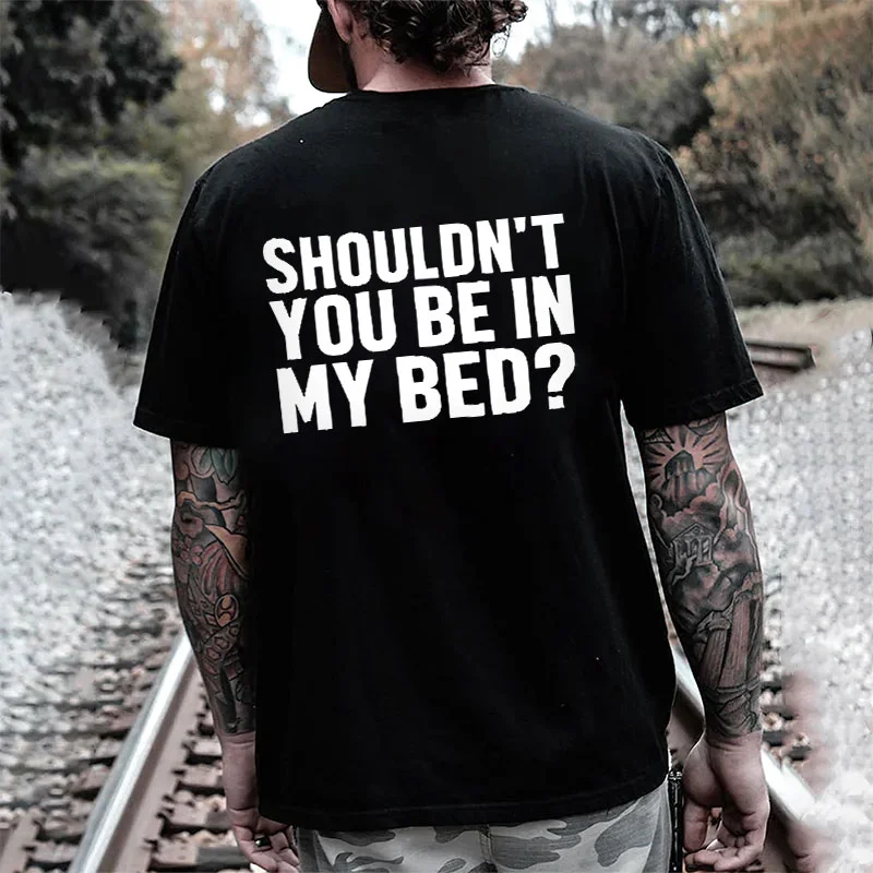 SHOULDN'T YOU BE IN MY BED Letter Black Print T-shirt