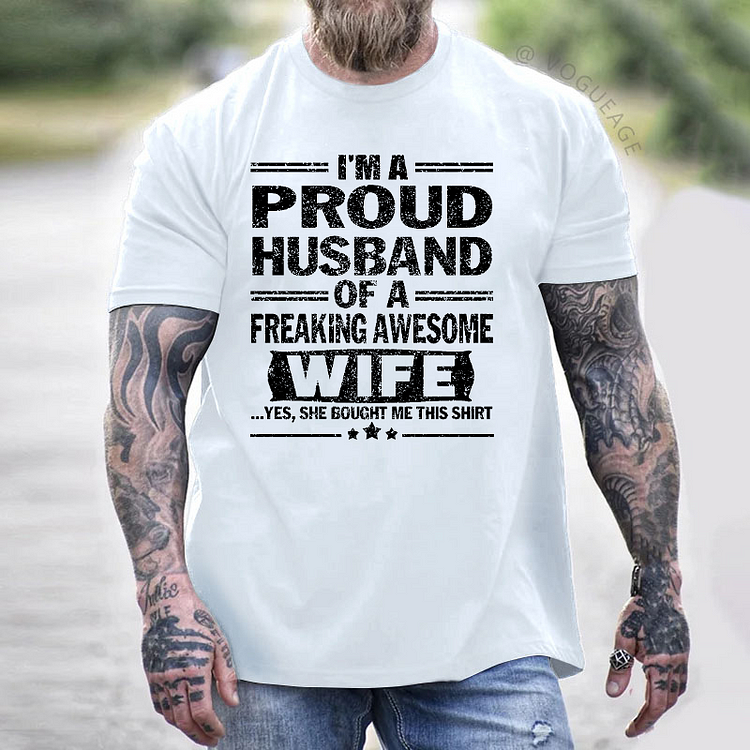 I'm A Proud Husband Of A Freaking Awesome Wife Yes, She Bought Me This Shirt T-shirt