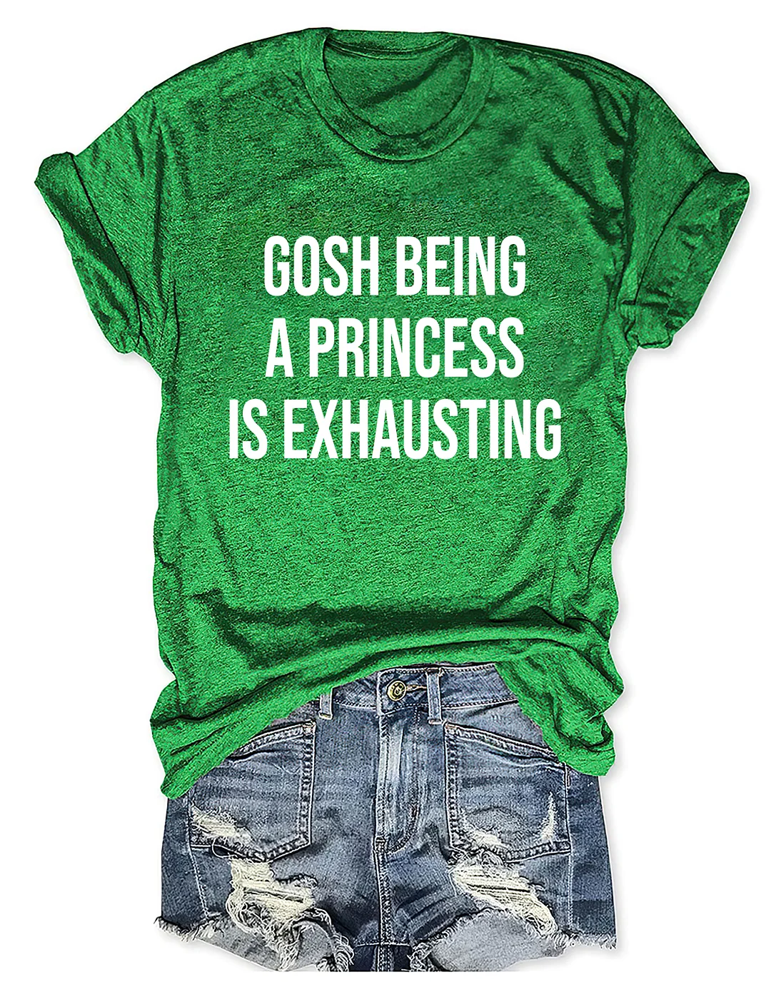 Gosh Being A Princess Is Exhausting T-shirt