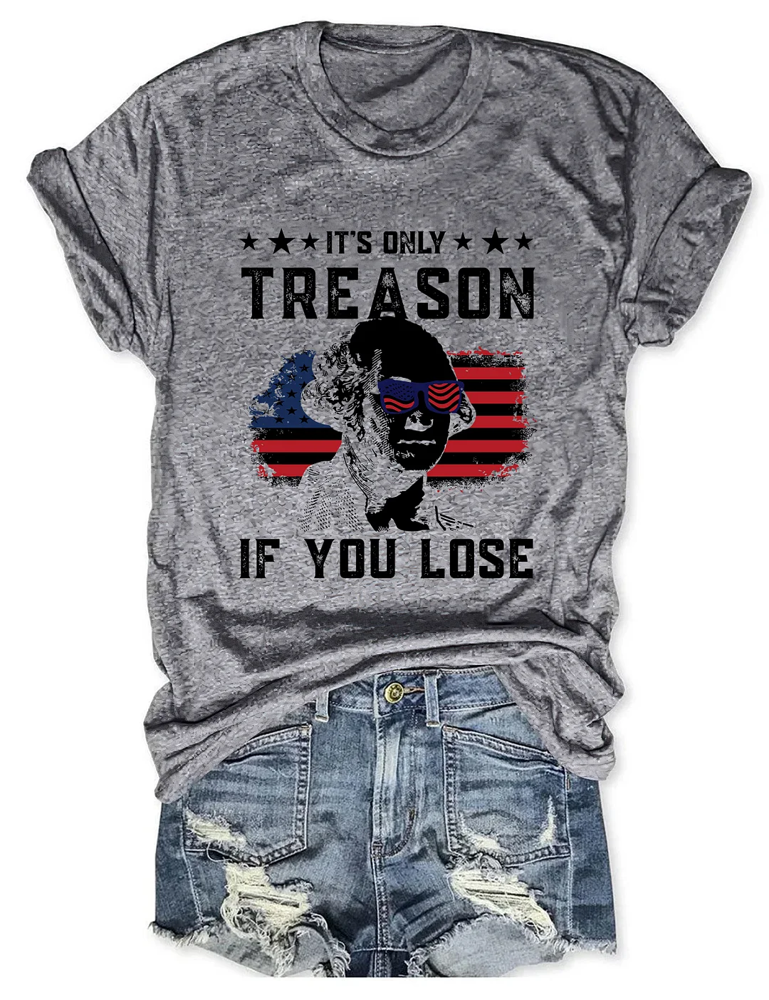 It's Only Treason If You Lose Funny 4th of July T-shirt