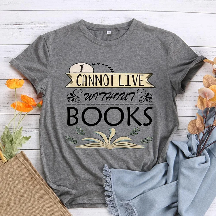 ANB -   I Cannot Live Without Books Book Lovers Tee-010836
