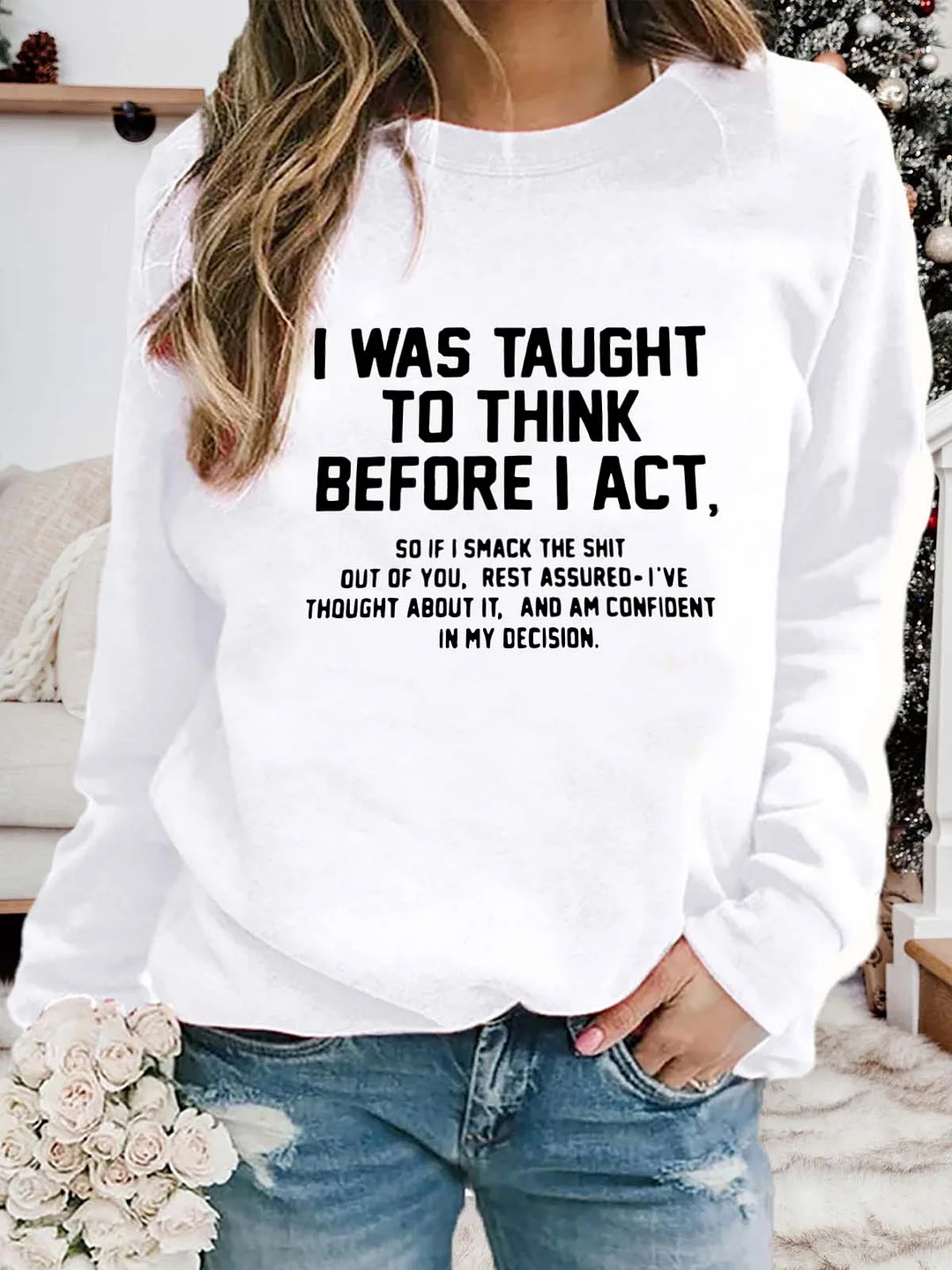 I Was Taught To Think Before I Act Sweatshirt